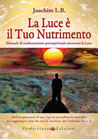 La luce è il tuo nutrimento. Manuale di trasformazione psico-spirituale attraverso la luce - Librerie.coop