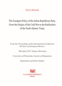 The european policy of the italian republican party. From the origins of the cold war to the ratification of the north atlantic treaty - Librerie.coop