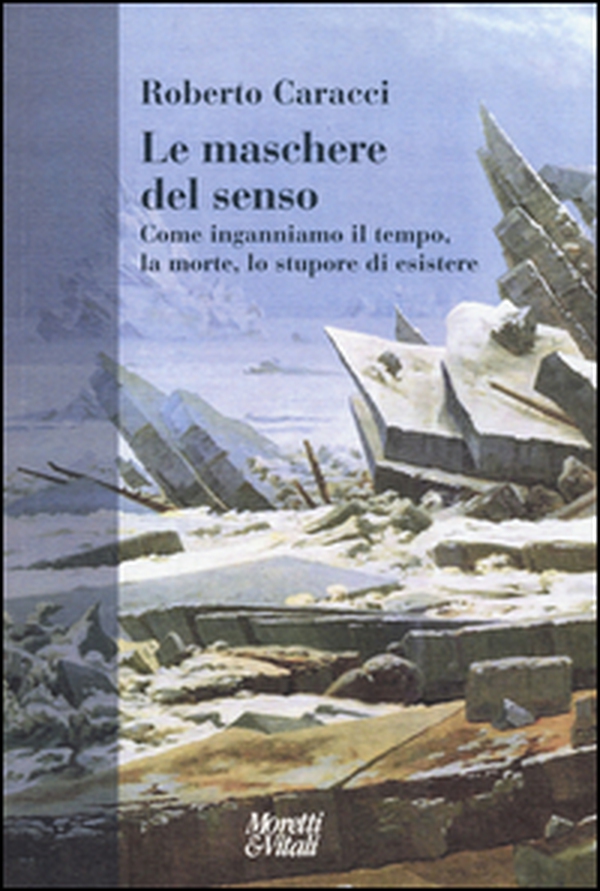 Le maschere del senso. Come inganniamo il tempo, la morte, lo stupore di esistere - Librerie.coop Le maschere del senso. Come inganniamo il tempo, la morte, lo stupore di esistere - Librerie.coop