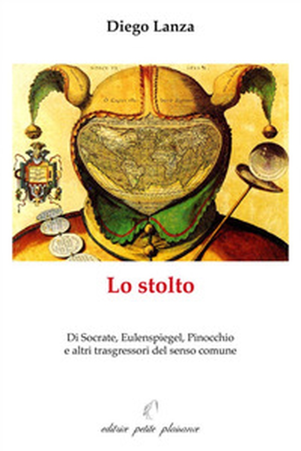 Lo stolto. Di Socrate, Eulenspiegel, Pinocchio e altri trasgressori del senso comune - Librerie.coop Lo stolto. Di Socrate, Eulenspiegel, Pinocchio e altri trasgressori del senso comune - Librerie.coop