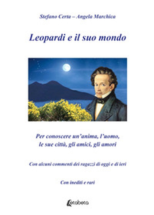 Leopardi e il suo mondo. Per conoscere un'anima, l'uomo, le sue città, gli amici, gli amori - Librerie.coop Leopardi e il suo mondo. Per conoscere un'anima, l'uomo, le sue città, gli amici, gli amori - Librerie.coop