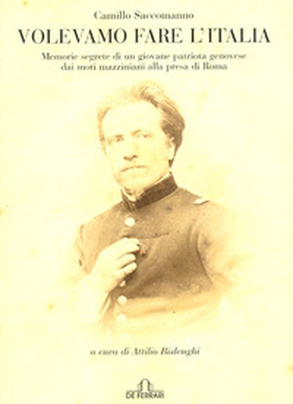 Volevamo fare l'Italia. Memorie segrete di un giovane patriota genovese dai moti mazziniani alla presa di Roma - Librerie.coop Volevamo fare l'Italia. Memorie segrete di un giovane patriota genovese dai moti mazziniani alla presa di Roma - Librerie.coop