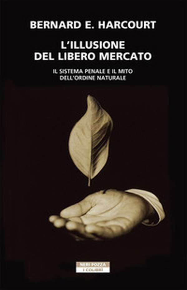 L'illusione del libero mercato. Il sistema penale e il mito dell'ordine naturale - Librerie.coop L'illusione del libero mercato. Il sistema penale e il mito dell'ordine naturale - Librerie.coop