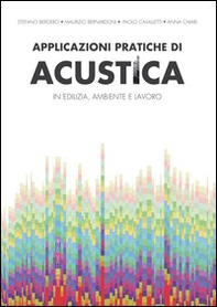 Applicazioni pratiche di acustica in edilizia, ambiente e lavoro - Librerie.coop