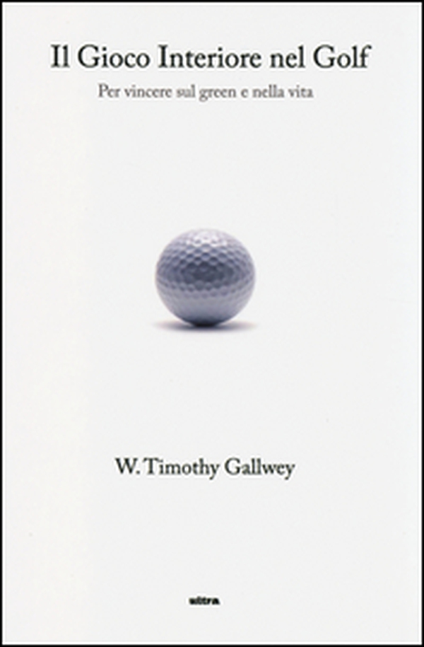 Il gioco interiore nel golf. Per vincere sul green e nella vita - Librerie.coop Il gioco interiore nel golf. Per vincere sul green e nella vita - Librerie.coop