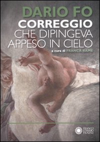 Correggio che dipingeva appeso al cielo - Librerie.coop