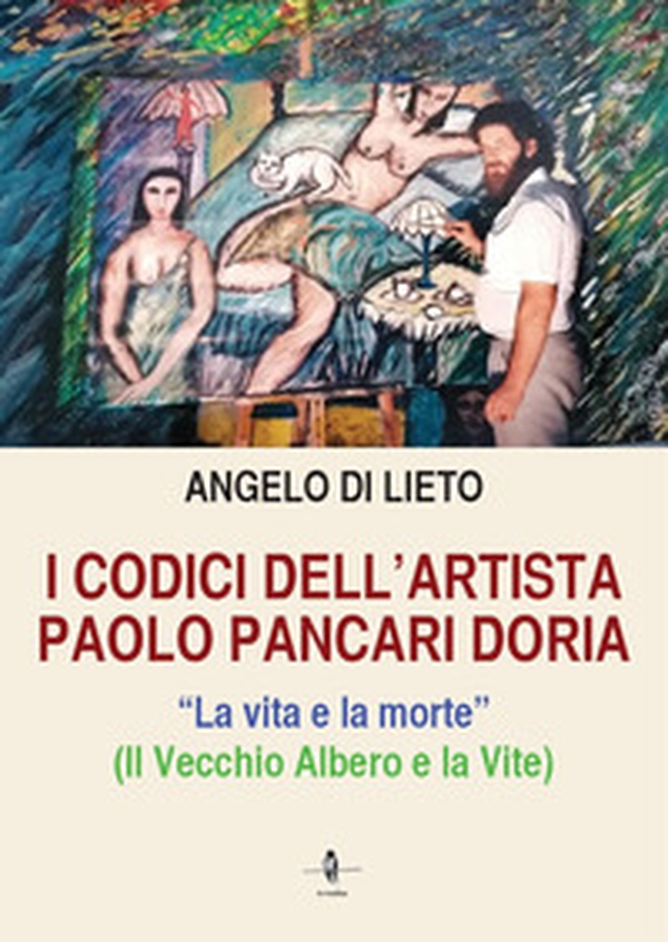 I codici dell'artista Paolo Pancari Doria. La vita e la morte - Librerie.coop I codici dell'artista Paolo Pancari Doria. La vita e la morte - Librerie.coop