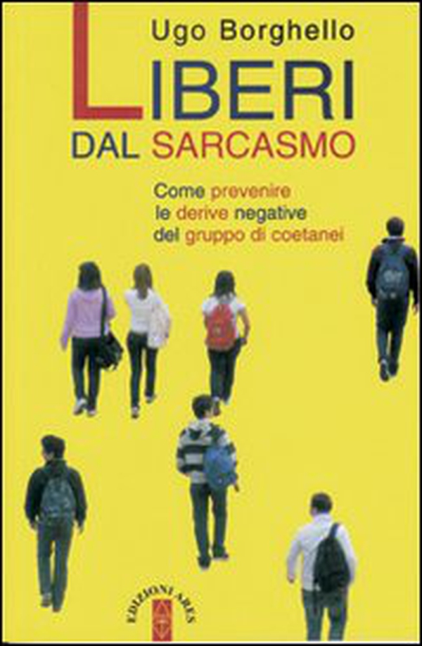 Liberi dal sarcasmo. Come prevenire le derive negative del gruppo di coetanei - Librerie.coop Liberi dal sarcasmo. Come prevenire le derive negative del gruppo di coetanei - Librerie.coop