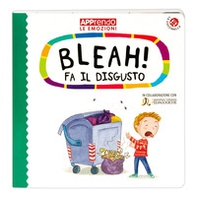 Bleah! fa il disgusto. Faccio amicizia con le mie emozioni - Librerie.coop
