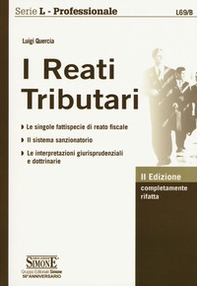 I reati tributari. Le singole fattispecie di reato fiscale. Il sistema sanzionatorio. Le interpretazioni giurisprudenziali e dottrinarie - Librerie.coop