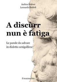 A discùrr nun è fatìga. Le parole da salvare in dialetto senigalliese - Librerie.coop A discùrr nun è fatìga. Le parole da salvare in dialetto senigalliese - Librerie.coop