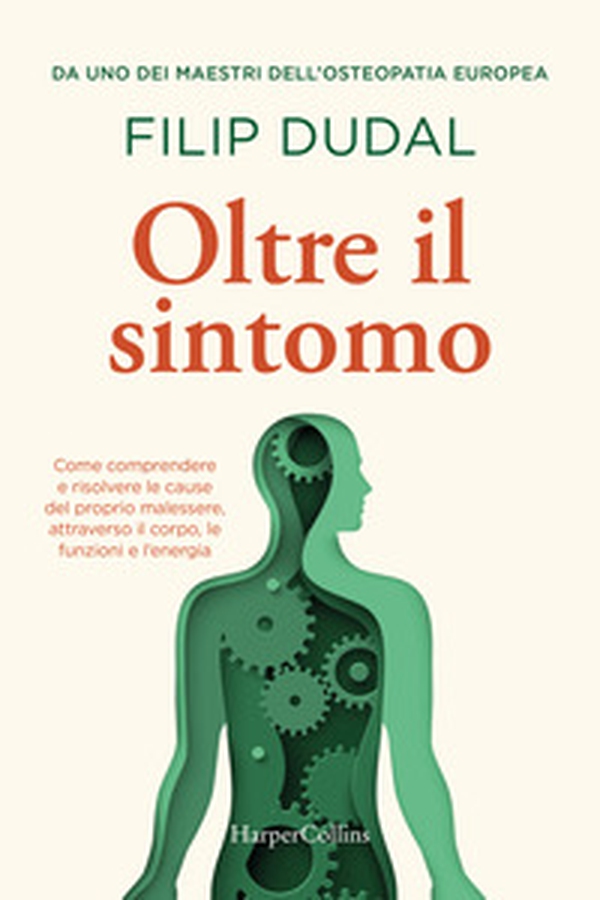 Oltre il sintomo. Trovare la causa nascosta tra corpo, funzioni ed energia - Librerie.coop
