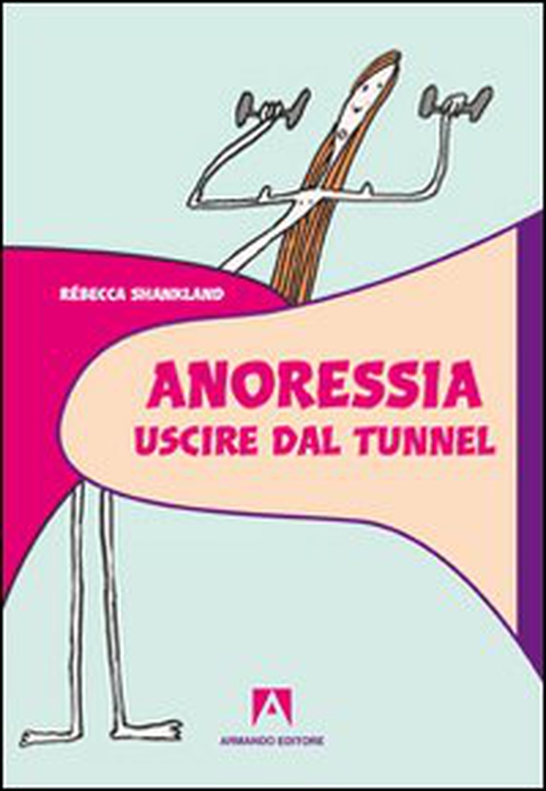 Anoressia. Uscire dal tunnel - Librerie.coop Anoressia. Uscire dal tunnel - Librerie.coop