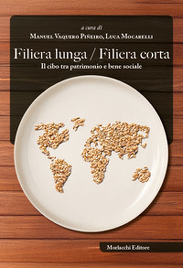Filiera lunga / filiera corta. Il cibo tra patrimonio e bene sociale - Librerie.coop