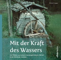 Mit der Kraft des Wassers. Von Mühlen und anderen wassergetriebenen Werken in der Gemeinde Jenesien - Librerie.coop