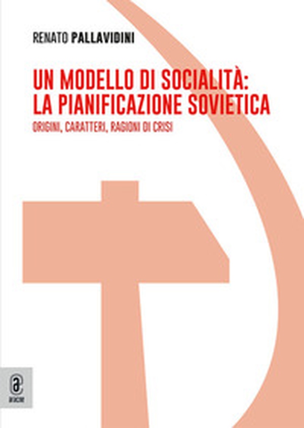 Un modello di socialità: la pianificazione sovietica. Origini, caratteri, ragioni di crisi - Librerie.coop