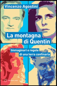 La montagna di Quentin. Immaginari e regole di una terra confinaria - Librerie.coop