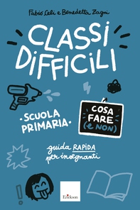 Classi difficili - Cosa fare (e non) - Scuola primaria - Librerie.coop
