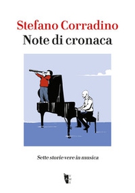 Note di cronaca. Sette storie vere in musica - Librerie.coop Note di cronaca. Sette storie vere in musica - Librerie.coop