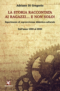 La storia raccontata ai ragazzi... e non solo! Esperimento di sopravvivenza didattico-culturale. Dall'anno 1000 al 2000 - Librerie.coop