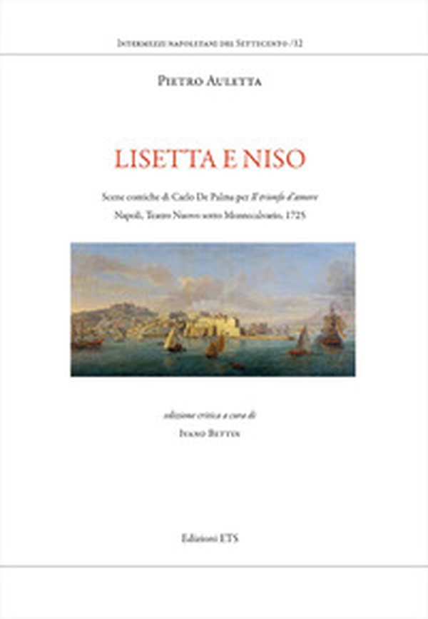 Lisetta e Niso. Scene comiche di Carlo De Palma per Il trionfo d'amore. Napoli, Teatro Nuovo sotto Montecalvario, 1725 - Librerie.coop