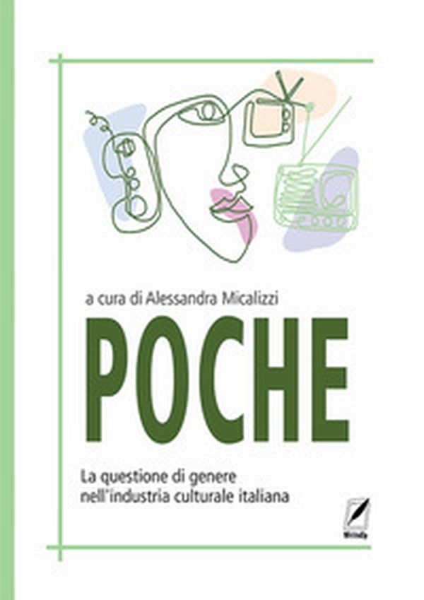 Poche. La questione di genere nell'industria culturale italiana - Librerie.coop Poche. La questione di genere nell'industria culturale italiana - Librerie.coop