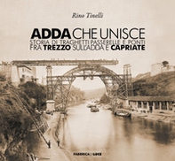 Adda che unisce. Storia di traghetti passerelle e ponti fra Trezzo sull'Adda e Capriate - Librerie.coop