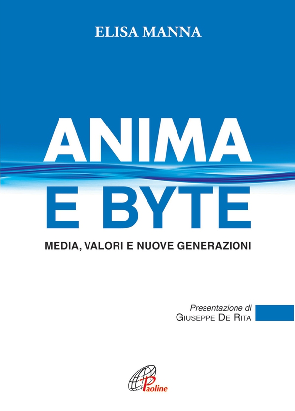 Anima e byte. Media, valori e nuove generazioni - Librerie.coop Anima e byte. Media, valori e nuove generazioni - Librerie.coop