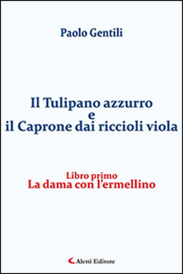 La dama con l'ermellino. Il tulipano azzurro e il caprone dai riccioli viola - Vol. 1 - Librerie.coop La dama con l'ermellino. Il tulipano azzurro e il caprone dai riccioli viola - Vol. 1 - Librerie.coop