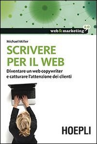 Scrivere per il web. Diventare un web copywriter e catturare l'attenzione dei clienti - Librerie.coop