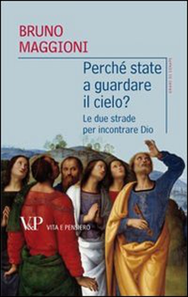 Perché state a guardare il cielo? Le due strade per incontrare Dio - Librerie.coop Perché state a guardare il cielo? Le due strade per incontrare Dio - Librerie.coop