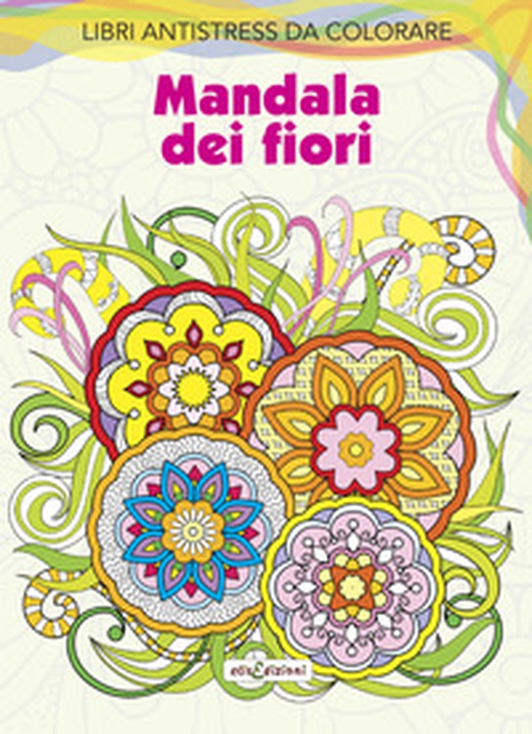 Mandala dei fiori. Libri antistress da colorare - Librerie.coop Mandala dei fiori. Libri antistress da colorare - Librerie.coop