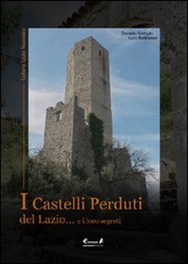I castelli perduti del Lazio e i loro segreti - Librerie.coop I castelli perduti del Lazio e i loro segreti - Librerie.coop
