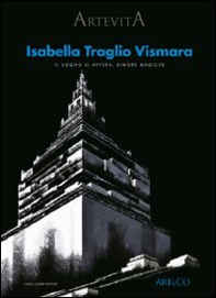 Isabella Traglio Vismara. Il sogno si avvera. Dimore magiche - Librerie.coop