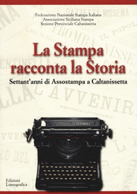 La stampa racconta la storia. Settant'anni di Assostampa a Caltanissetta - Librerie.coop