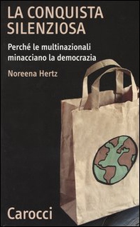 La conquista silenziosa. Perché le multinazionali minacciano la democrazia - Librerie.coop
