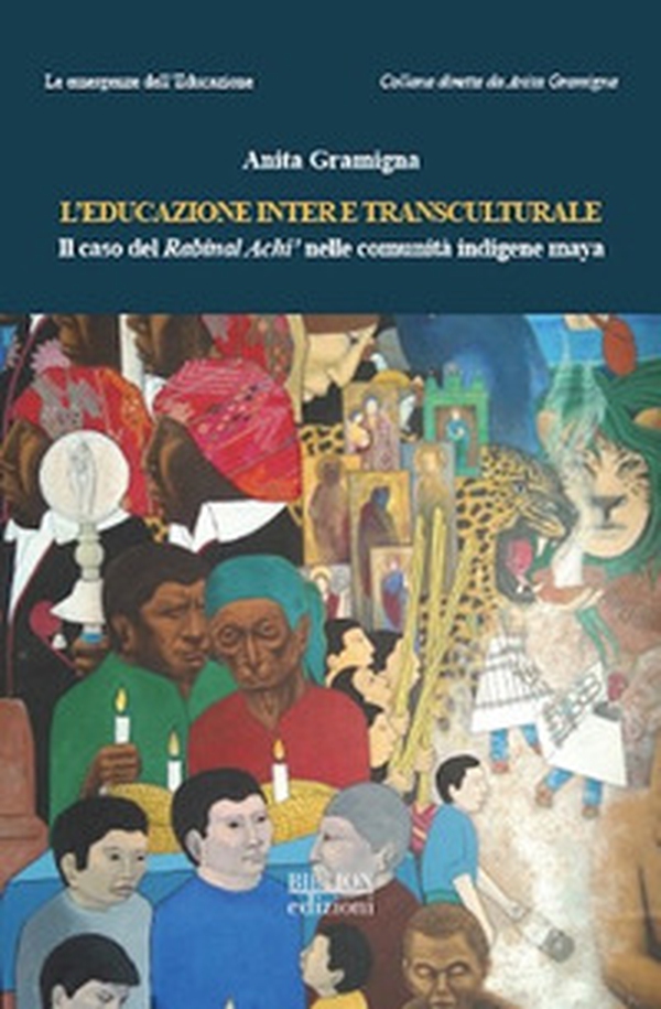 L'educazione inter e transculturale. Il caso del Rabinal Achi' nelle comunità indigene maya - Librerie.coop L'educazione inter e transculturale. Il caso del Rabinal Achi' nelle comunità indigene maya - Librerie.coop