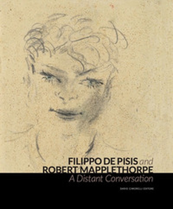 Filippo de Pisis and Robert Mapplethorpe. A Distant Conversation. Ediz. italiana e inglese - Librerie.coop Filippo de Pisis and Robert Mapplethorpe. A Distant Conversation. Ediz. italiana e inglese - Librerie.coop