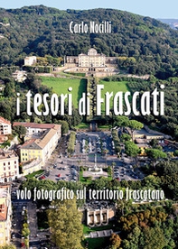 I tesori di Frascati. Volo fotografico sul territorio frascatano - Librerie.coop