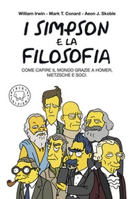I Simpson e la filosofia. Come capire il mondo grazie a Homer, Nietzsche e soci - Librerie.coop