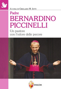 Padre Bernardino Piccinelli. Un pastore con l'odore delle pecore - Librerie.coop