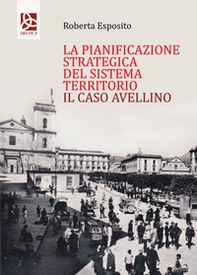 La pianificazione strategica del Sistema territorio. Il caso Avellino - Librerie.coop La pianificazione strategica del Sistema territorio. Il caso Avellino - Librerie.coop