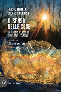 Il senso delle cose. Un viaggio allegorico di due menti curiose - Librerie.coop