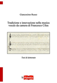 Tradizione e innovazione nella musica vocale da camera di Francesco Cilea - Librerie.coop Tradizione e innovazione nella musica vocale da camera di Francesco Cilea - Librerie.coop