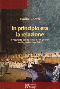 In principio era la relazione. Il rapporto con se stessi e con gli altri nell'esperienza politica - Librerie.coop