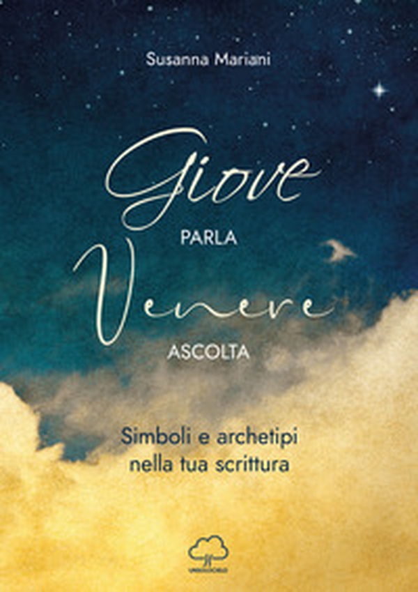 Giove parla Venere ascolta. Simboli e archetipi nella tua scrittura - Librerie.coop Giove parla Venere ascolta. Simboli e archetipi nella tua scrittura - Librerie.coop
