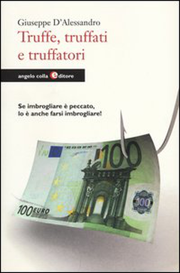 Truffe, truffati e truffatori. Se imbrogliare è peccato lo è anche farsi imbrogliare! - Librerie.coop Truffe, truffati e truffatori. Se imbrogliare è peccato lo è anche farsi imbrogliare! - Librerie.coop
