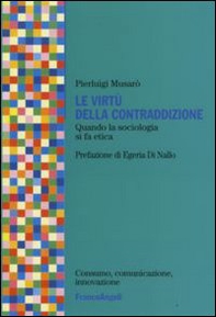 Le virtù della contraddizione. Quando la sociologia di fa etica - Librerie.coop