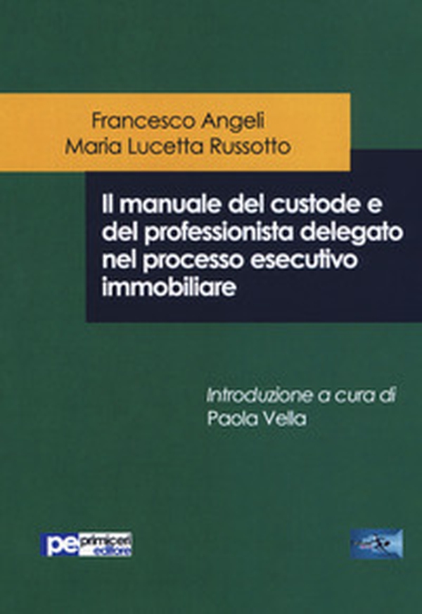 Il manuale del custode e del professionista delegato nel processo esecutivo immobiliare - Librerie.coop