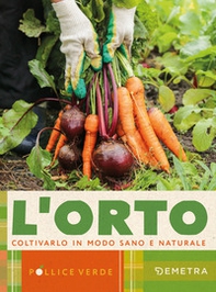L'orto. Coltivarlo in modo sano e naturale - Librerie.coop L'orto. Coltivarlo in modo sano e naturale - Librerie.coop